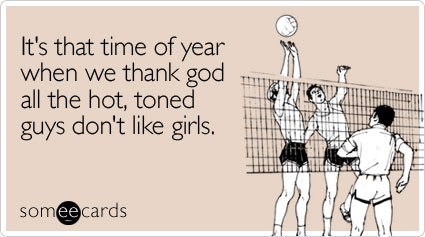 It's that time of year when we thank god all the hot, toned guys don't like girls