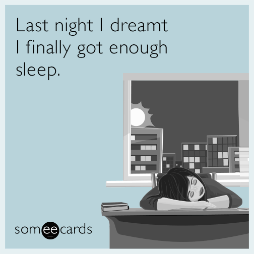 Last night I dreamt I finally got enough sleep.