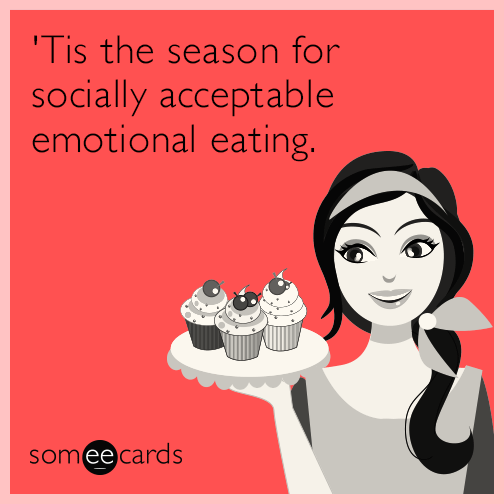 'Tis the season for socially acceptable emotional eating.