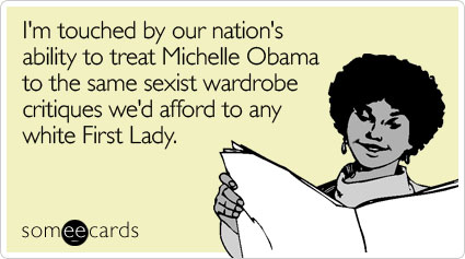 I'm touched by our nation's ability to treat Michelle Obama to the same sexist wardrobe critiques we'd afford to any white First Lady