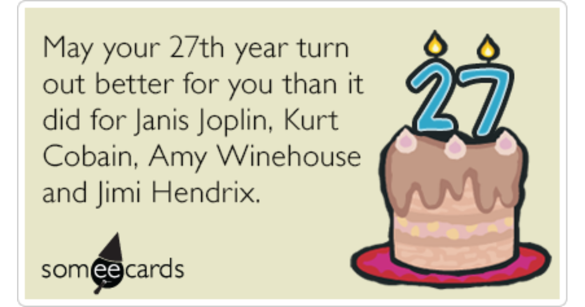 Twenty Seven Janis Joplin Kurt Cobain Amy Winehouse Jimi Hendrix Funny  Ecard | Birthday Ecard
