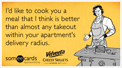 I'd like to cook you a meal that I think is better than almost any takeout within your apartment's delivery radius