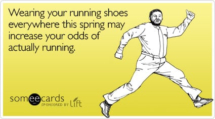 Wearing your running shoes everywhere this spring may increase your odds of actually running