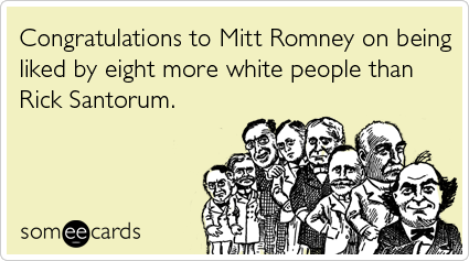 Congratulations to Mitt Romney on being liked by eight more white people than Rick Santorum