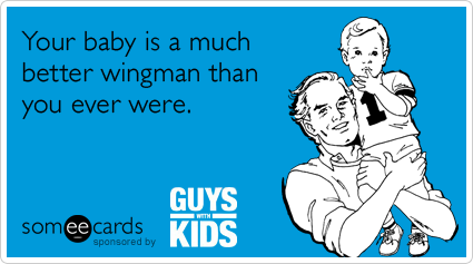 Your baby is a much better wingman than you ever were.