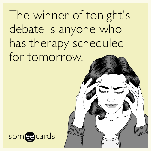 The winner of tonight's debate is anyone who has therapy scheduled for tomorrow.