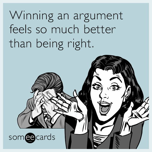 Winning an argument feels so much better than being right.