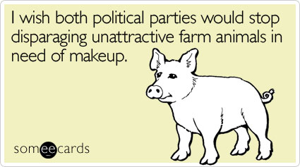 I wish both political parties would stop disparaging unattractive farm animals in need of makeup