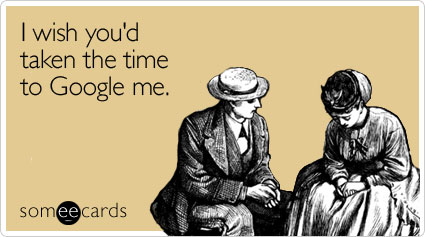 I wish you'd taken the time to Google me