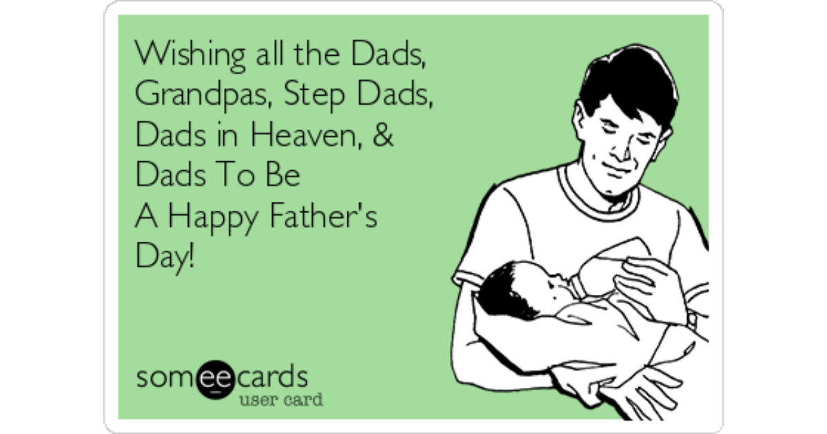 Download Wishing All The Dads Grandpas Step Dads Dads In Heaven Dads To Be A Happy Father S Day Father S Day Ecard