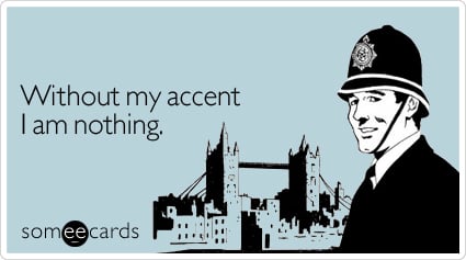 Without my accent I am nothing