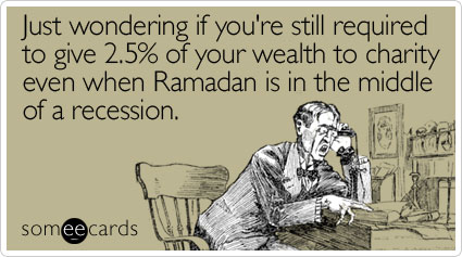 Just wondering if you're still required to give 2.5% of your wealth to charity even when Ramadan is in the middle of a recession