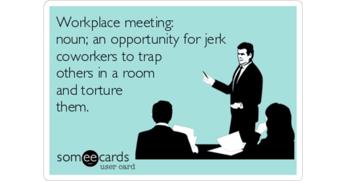 Workplace Meeting: Noun; An Opportunity For Jerk Coworkers To Trap 