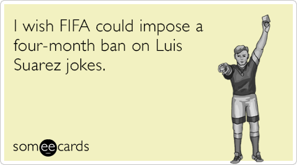 I wish FIFA could impose a four-month ban on Luis Suarez jokes.