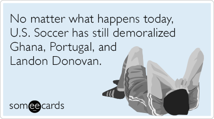 No matter what happens today, U.S. Soccer has still demoralized Ghana, Portugal, and Landon Donovan.
