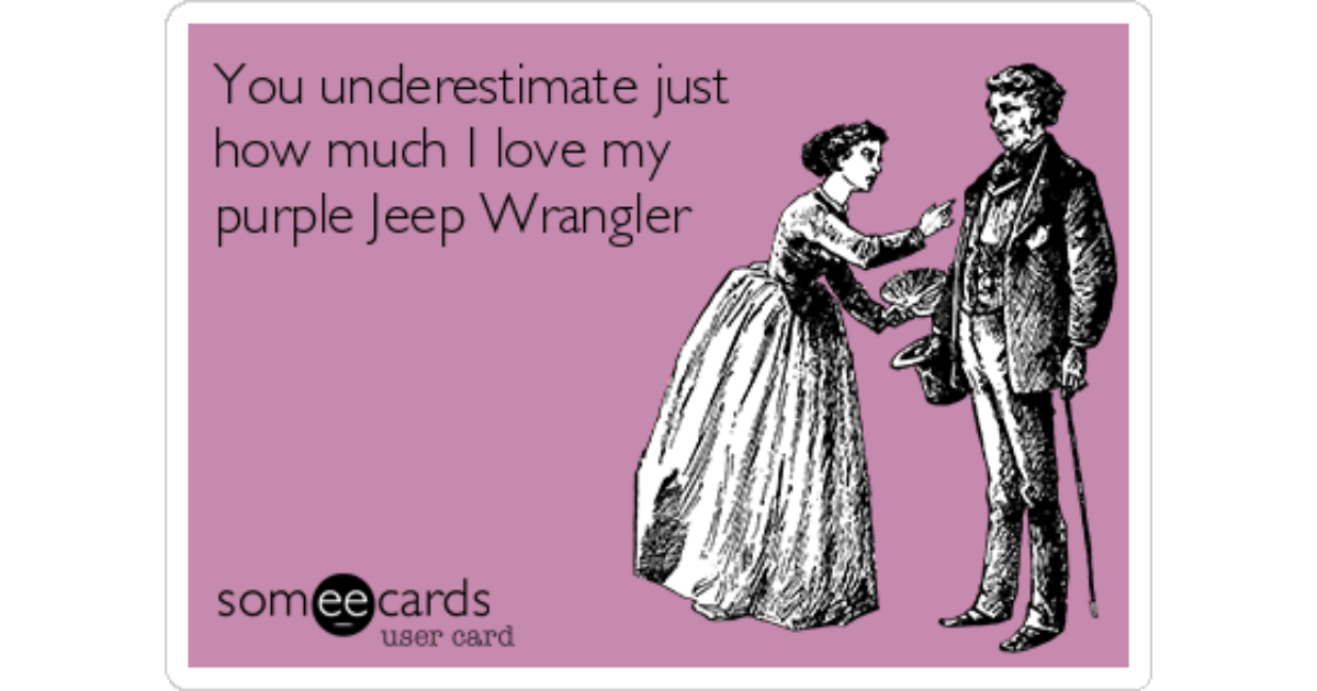 You underestimate just how much I love my purple Jeep Wrangler | Confession  Ecard