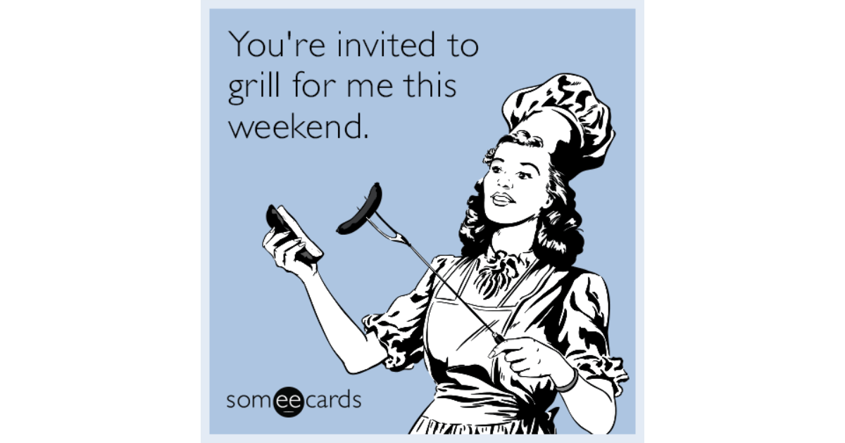 You didn t invite me. Someecards. Labour Day meme. This weekend. And me because you're not invited.