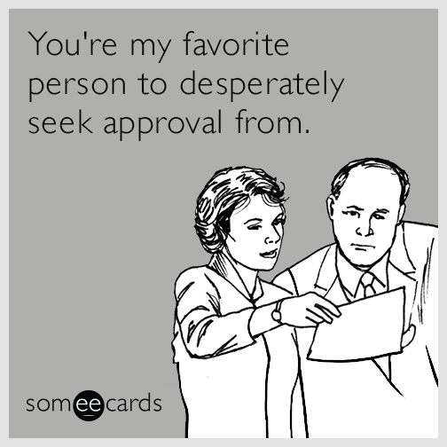 You re My Favorite Person To Desperately Seek Approval From Boss s 