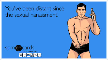 You've been distant since the sexual harassment