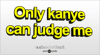 Only Kanye Can Judge Me
