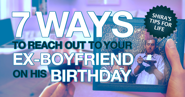 7 Ways To Reach Out To Your Ex-Boyfriend On His Birthday ...