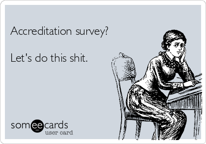 
Accreditation survey?

Let's do this shit.