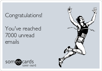 
Congratulations!   

You've reached
7000 unread
emails
