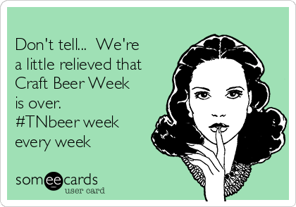
Don't tell...  We're
a little relieved that
Craft Beer Week 
is over.
#TNbeer week
every week