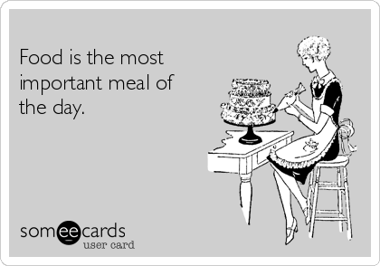 
Food is the most
important meal of
the day.