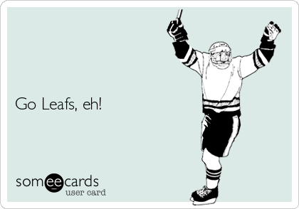 



Go Leafs, eh!
        