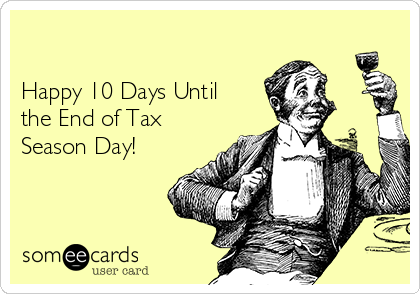 

Happy 10 Days Until
the End of Tax
Season Day!