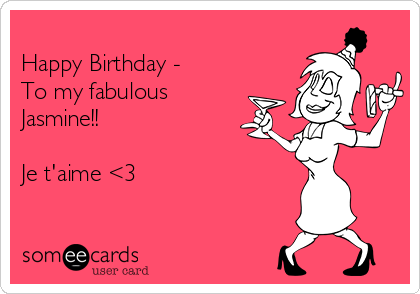 
Happy Birthday -
To my fabulous 
Jasmine!!

Je t'aime <3 