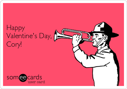 

Happy
Valentine's Day,
Cory!