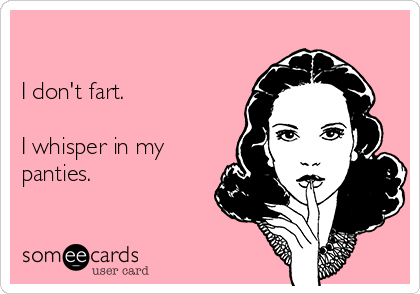 I don t fart i whisper in my panties
