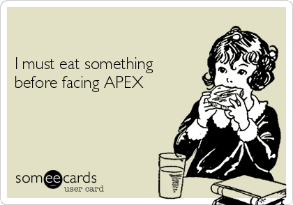 

I must eat something
before facing APEX