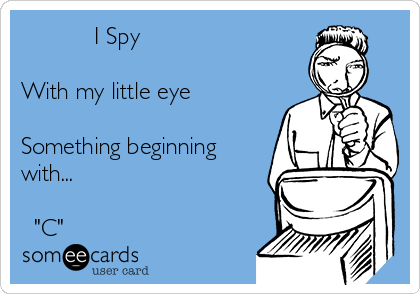 i spy with my little eye something begining with c.t. - camel toe -  quickmeme