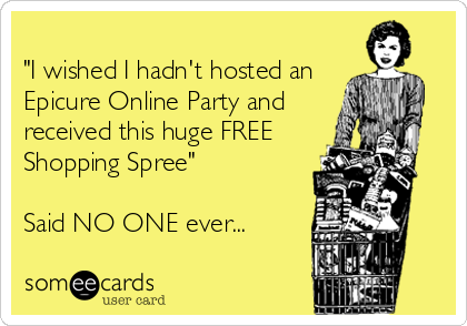 I Wished I Hadn T Hosted An Epicure Online Party And Received This