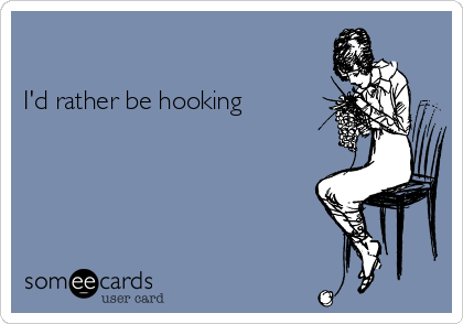 

I'd rather be hooking 