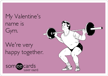 
My Valentine's
name is
Gym.

We're very 
happy together.