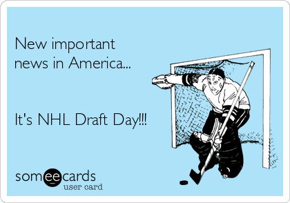 
New important
news in America...


It's NHL Draft Day!!! 