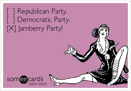 [  ] Republican Party.
[  ] Democratic Party.
[X] Jamberry Party!