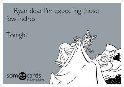     Ryan dear I'm expecting those
few inches 

Tonight