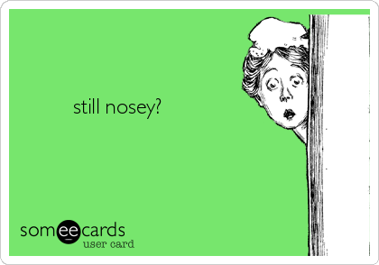 


         still nosey?