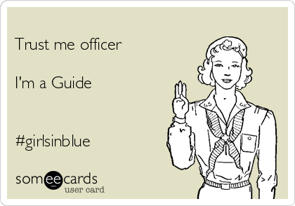 
Trust me officer

I'm a Guide


#girlsinblue