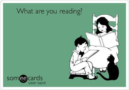      What are you reading? 