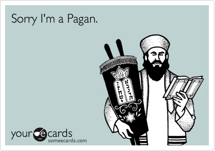 Sorry I'm a Pagan.