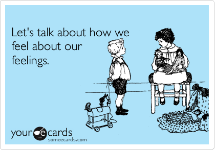 Let's talk about how we feel about our feelings. | Confession Ecard