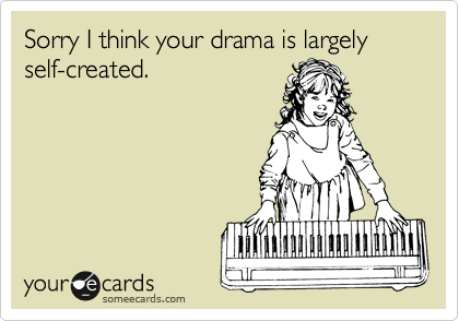 Sorry I think your drama is largely self-created.