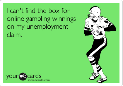 I can't find the box for
online gambling winnings
on my unemployment
claim.