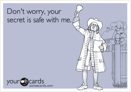 Don't worry, your secret is safe with me. | Encouragement Ecard